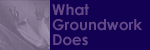 What Groundwork Does